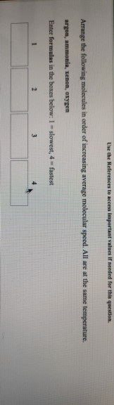 Use the References to access important values if needed for this question. Arrange the following molecules in order of increa