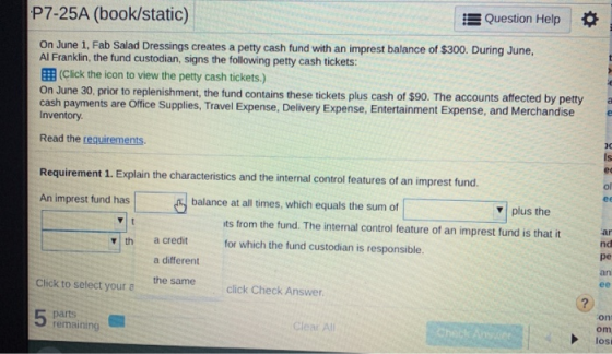 P7-25A (book/static) Question Help On June 1, Fab Salad Dressings creates a petty cash fund with an imprest balance of $300.