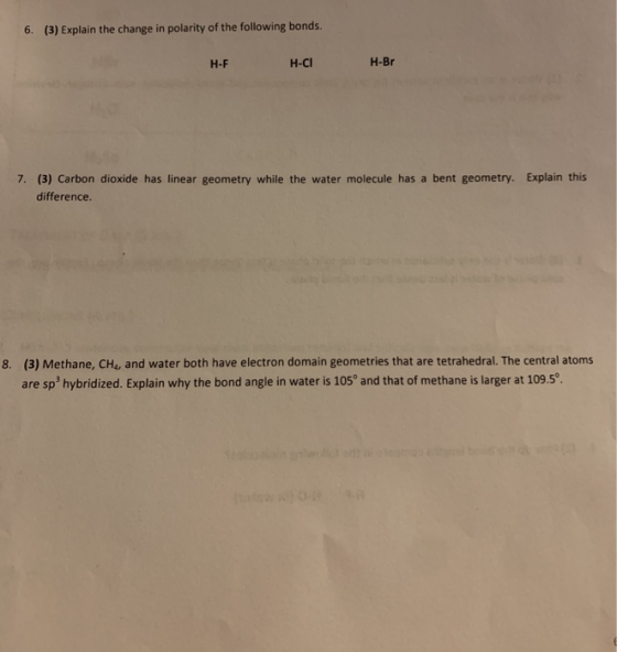 6. (3) Explain the change in polarity of the following bonds H-F H-CI H-Br 7. (3) Carbon dioxide has linear geometry while th