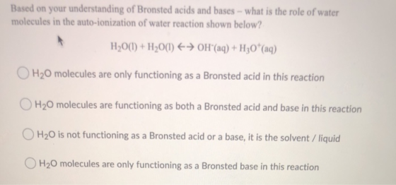 Based on your understanding of Bronsted acids and bases - what is the role of water molecules in the auto-ionization of water
