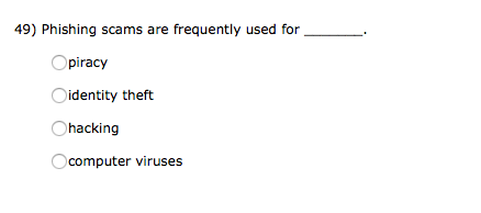 49) Phishing scams are frequently used for piracy Oidentity theft hacking Осо computer viruses