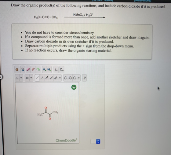 Pivo INICIUS Draw the organic product(s) of the following reactions, and include carbon dioxide if it is produced. KMnO4/ H30