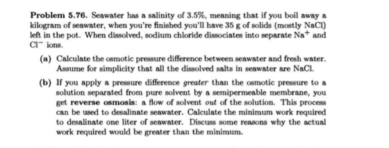 Problem 5.76. Seawater has a salinity of 3.5%, meaning that if you boil away a kilogram of seawater, when youre finished you