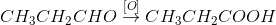 CH_3CH_2CHO\overset{[O]}\rightarrow CH_3CH_2COOH