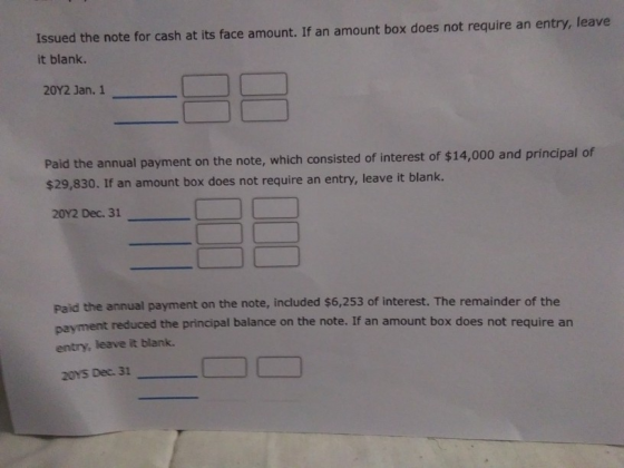 Issued the note for cash at its face amount. If an amount box does not require an entry, leave it blank 20Y2 Jan. 1 2012 jan.