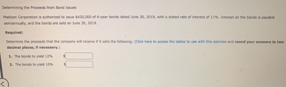 Determining the proceeds from Bond Issues Madison Corporation is authorized to issue $420,000 of 6-year bonds dated June 30,