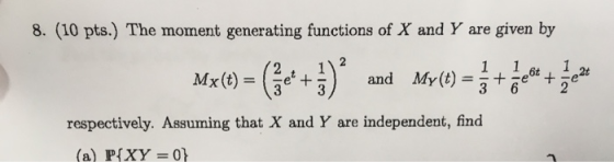 8. (10 pts.) The moment generating functions of X and Y are given by Mx(e) = (3x + 3) * and My (0) = + bene + cena respective