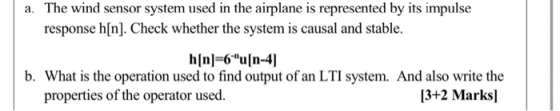 a. The wind sensor system used in the airplane is represented by its impulse response h[n]. Check whether the system is causa