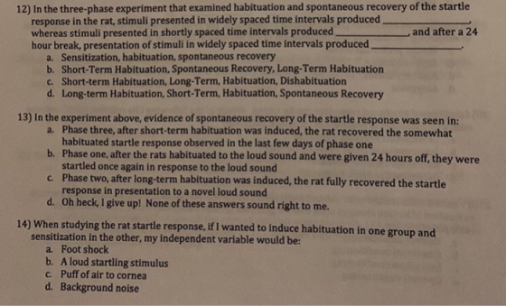 12) In the three-phase experiment that examined habituation and spontaneous recovery of the startle response in the rat, stim