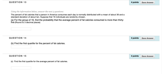 QUESTION 13 4 points Save Answer Using the information below, answer the next 3 questions: The percent of fat calories that a