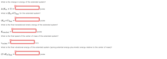 What is the change in energy of the extended system? A (Ktot + U) = joules What is (Ktot +U) final for the extended system? (