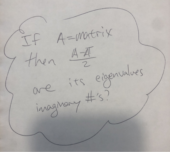 then A If A=matrix A-A 2 alues eigenua are its #s? imaginary