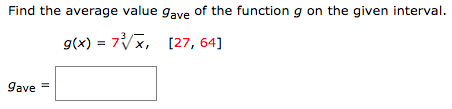 Find the average value gave of the function g on the given interval. g(x) = 77, [27, 64] Save =
