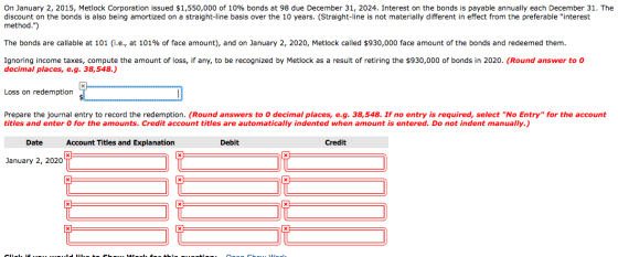 On January 2, 2015, Metlock Corporation issued $1,550,000 of 10% bonds at 98 due December 31, 2024. Interest on the bonds is