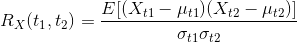 R_X(t_1,t_2)=\frac{E[(X_{t1}-\mu _{t1})(X_{t2}-\mu _{t2})]}{\sigma _{t1}\sigma _{t2}}