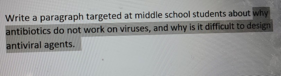 Write a paragraph targeted at middle school students about why antibiotics do not work on viruses, and why is it difficult to