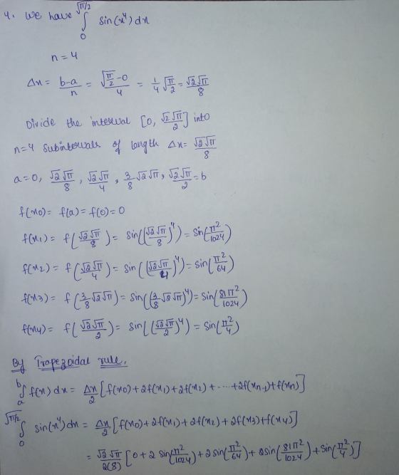 4 we have hawn 1/2 Sin (al, da n=4 n an= b-a = 5 - 0 = 4 5 1 2 Divide the interval [o, Jr. III] into n=4 subintervals of leng