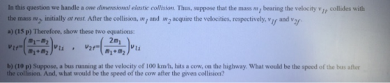 In this question we handle a one dimensional elastic collision. Thus, suppose that the mass m, bearing the velocity VIP colli