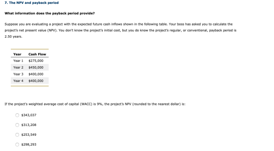 7. The NPV and payback period What information does the payback period provide? Suppose you are evaluating a project with the