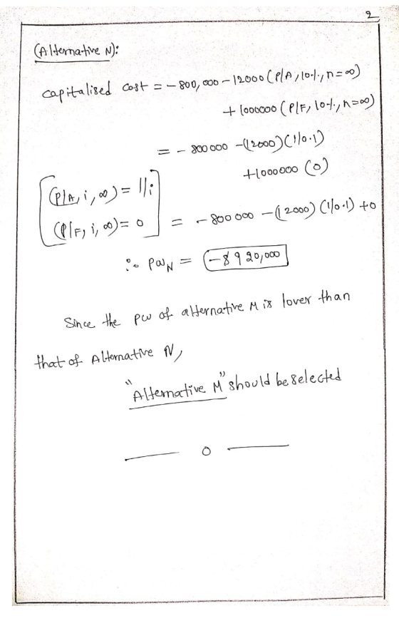 (Alternative n): capitalised Cost = -800,000 - 12000 (PIA, lol,n=oo) +1000000 (PLF, lo-t, noo) = - 300000 =((2000)(1/0.13 (Pl