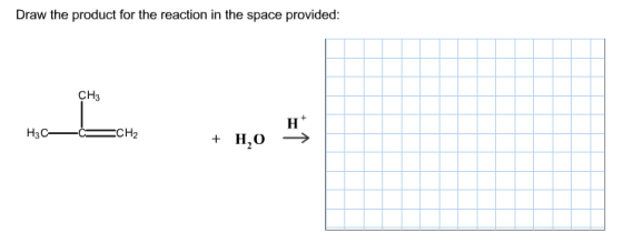 Draw the product for the reaction in the space provided: CH3 H3C—=CH2 + HO >