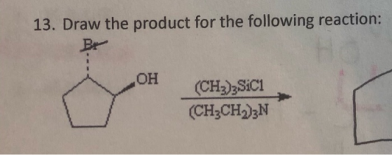 13. Draw the product for the following reaction: Bu OH (CH3)3Sici (CH3CH2)2N