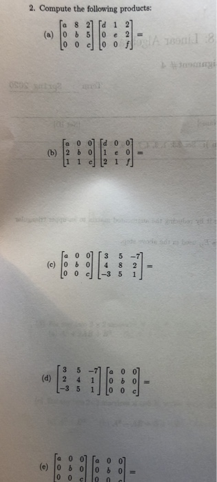 2. Compute the following products: Sa 8 27 [d 1 2] (a) o b 5 0 e 2 = LO Odlo Of A ſa 0 0] [d 0 (b) 2 6 0 1 1 1 2 1 0 0 f] ban