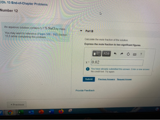 Ch. 13 End-of-Chapter Problems Number 12 An aqueous solution contains 5.7 % NaCl by mass. You may want to reference (Pages 58