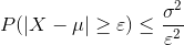 P(|X-\mu|\geq \varepsilon )\leq \frac{\sigma ^{2}}{\varepsilon ^{2}}
