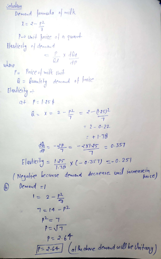 solution Demand formula of milk x = 2- p3 Por unit price of a quouit Elasticity of demand = 2 x dad where - P = Price of milk