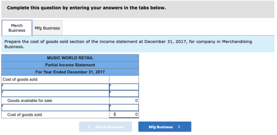 Complete this question by entering your answers in the tabs below. Merch Business Mfg Business Prepare the cost of goods sold