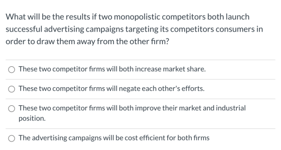 What will be the results if two monopolistic competitors both launch successful advertising campaigns targeting its competito