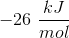 -26 \ \frac{ kJ}{ mol}
