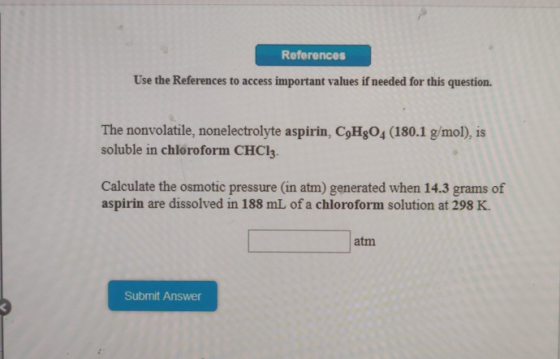 References Use the References to access important values if needed for this question. The nonvolatile, nonelectrolyte aspirin