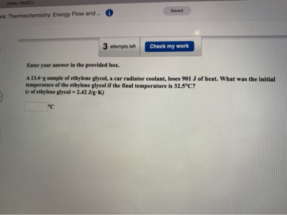 Home | MySCU Saved rk: Thermochemistry: Energy Flow and... 3 attempts let Check my work Enter your answer in the provided box