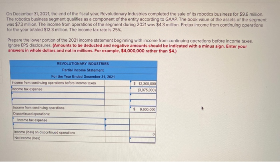 On December 31, 2021, the end of the fiscal year, Revolutionary Industries completed the sale of its robotics business for $9