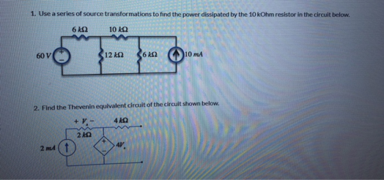 1. Use a series of source transformations to find the power dissipated by the 10 kOhm resistor in the circuit below. 6 ΚΩ 10