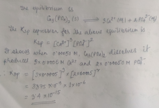 The equilibrium is Cag (PO4)₂ (5) 3 Ca 2+ (A) + 2 P04 (1) The Ksp expression for the above equilibrium is Ksp = [Ca 2+ ] ² [P