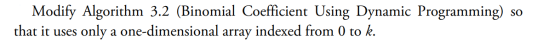 Modify Algorithm 3.2 (Binomial Coefficient Using Dynamic Programming) so that it uses only a one-dimensional array indexed fr