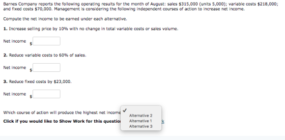 Barnes Company reports the following operating results for the month of August: sales $315,000 (units 5,000); variable costs