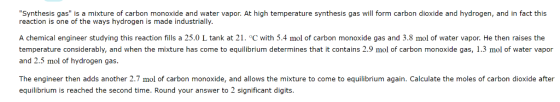 Synthesis gas is a mixture of carbon monoxide and water vapor. At high temperature synthesis gas will form carbon dioxide an