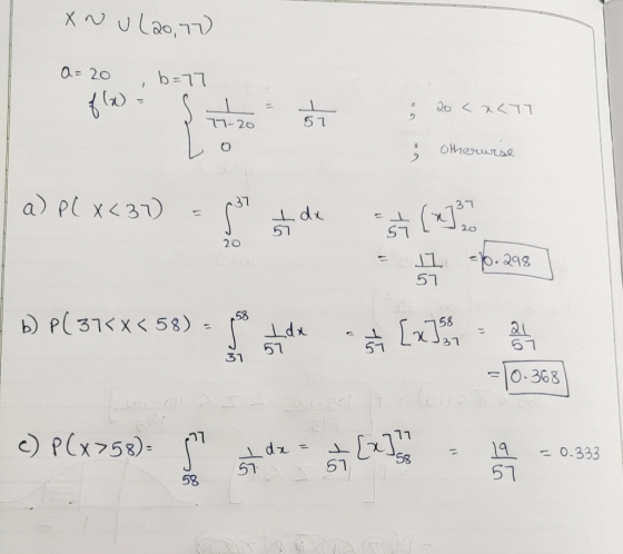 X NUL20,77) a=20 b=77 ) f(x) vo 20<x<77 777-20 57 O ; otherurse a) P(X<37) . dx 57 - (~]31 57 20 20 J1 -10.298 57 58 b) PC 37