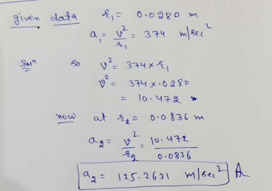 given Sapn data != 0.0280m a = w = 374 m/sec? so v² 374x4, is 374 x:0280 = 10.472 now at rqa 0.0836 m ag= ve 10.472 Eg 0.0836