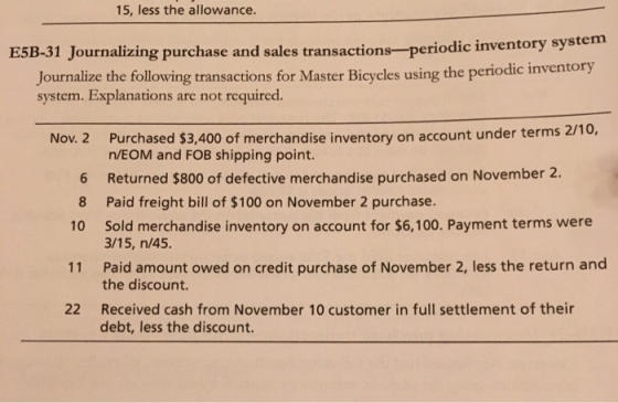 15, less the allowance. E5B-31 Journalizing purchase and sales transactions-periodic inventory system Journalize the followin