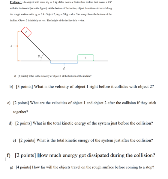 Problem 1: An object with mass m = 2 kg slides down a frictionless incline that makes a 25° with the horizontal (as in the fi