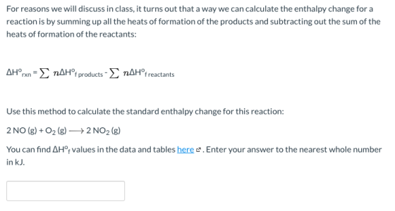 For reasons we will discuss in class, it turns out that a way we can calculate the enthalpy change for a reaction is by summi