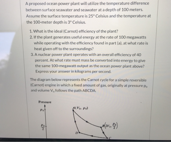 A proposed ocean power plant will utilize the temperature difference between surface seawater and seawater at a depth of 100