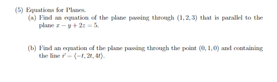 (5) Equations for Planes. (a) Find an equation of the plane passing through (1,2,3) that is parallel to the plane r -y + 2z =