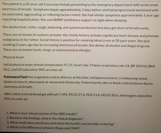 The patient is a 60-year-old Caucasian female presenting to the emergency department with acute onset shortness of breath. Sy