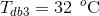 T_{db3}=32\: \: ^{o}\textup{C}